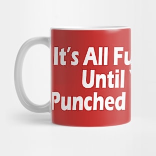 It's All Fun & Games Until You Get Punched In The Nuts Mug